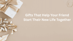 Gifts That Help Your Friend Start Their New Life Together